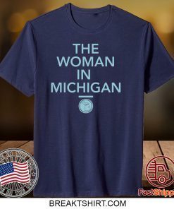 GRETCHEN WHITMER THE WOMAN IN MICHIGAN Gift T-Shirt