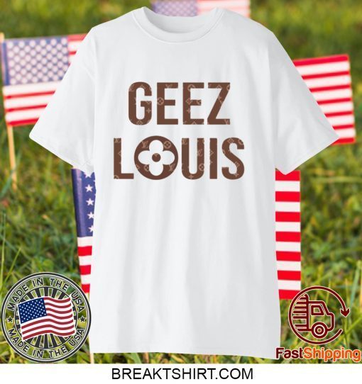 Geez Louis Gift T-Shirt