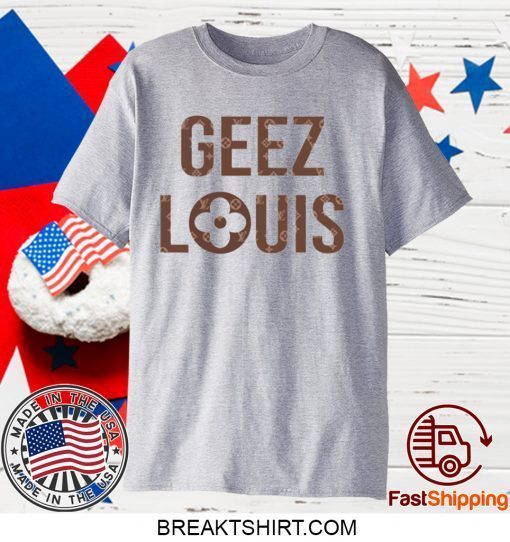 Geez Louis Gift T-Shirt