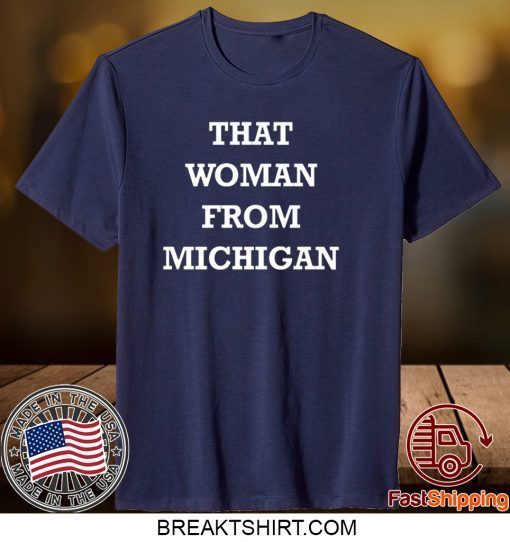 That Woman From Michigan Gretchen Whitmer original T-Shirt