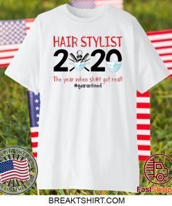 Hair stylist 2020 the year when shit got real Gift T-Shirts