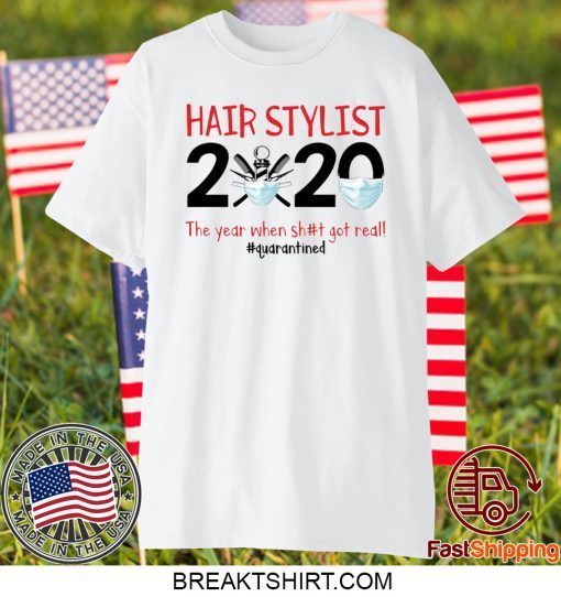 Hair stylist 2020 the year when shit got real Gift T-Shirts