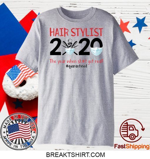 Hair stylist 2020 the year when shit got real Gift T-Shirts