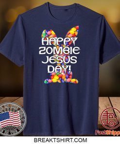 Happy Zombie Jesus Day Easter Bunny Gift T-Shirts