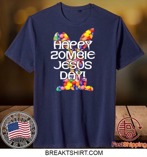 Happy Zombie Jesus Day Easter Bunny Gift T-Shirts