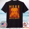 Here Kitty Vintage Shirt Joe Lovers Exotic Fan Shirt Tiger King Lovers Vintage Gift T-Shirts