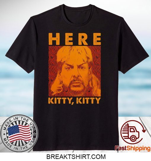 Here Kitty Vintage Shirt Joe Lovers Exotic Fan Shirt Tiger King Lovers Vintage Gift T-Shirts