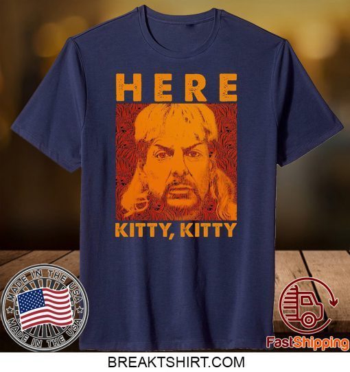 Here Kitty Vintage Shirt Joe Lovers Exotic Fan Shirt Tiger King Lovers Vintage Gift T-Shirts