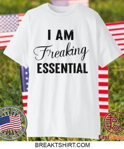 I AM Freaking Essential Limited T-Shirt