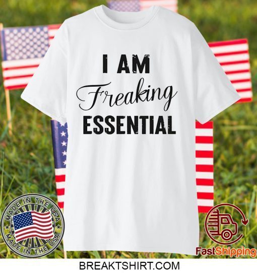 I AM Freaking Essential Limited T-Shirt