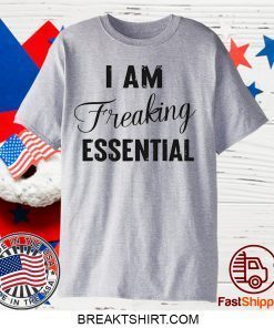 I AM Freaking Essential Limited T-Shirt