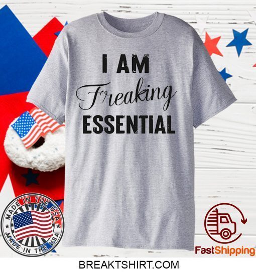 I AM Freaking Essential Limited T-Shirt