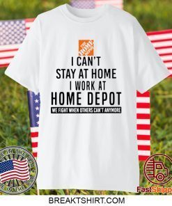 I CAN STAY AT HOME I WORK AT HOME DEPOT GIFT T-SHIRTS