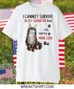 I CANNOT SURVIVE ON SELF-QUARANTINE ALONE I ALSO NEED MY MAINE COON MASK CAT PAW GIFT T-SHIRT