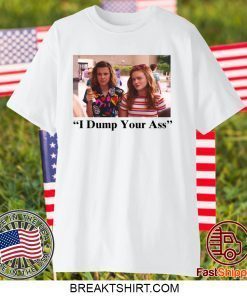 I Dump Your Ass Eleven Max Stranger Things Gift T-Shirt