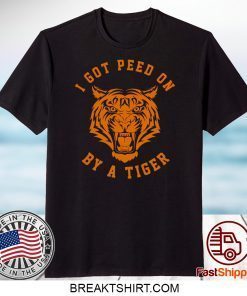 I Got Peed On by Tiger Joe Exotic Gift T-Shirts