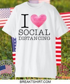I Love Social Distancing Shirt T-Shirts