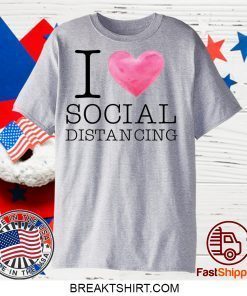 I Love Social Distancing Shirt T-Shirts