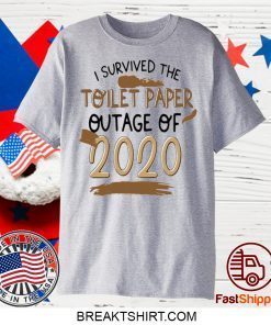 I SURVIVED TOILET PAPPER OUTAGE OF 2020 GIFT T-SHIRTS