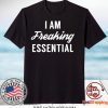 I am freaking essential Women's TShirts