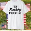 I am freaking essential Official T-Shirt