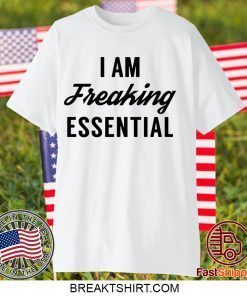 I am freaking essential Official T-Shirt