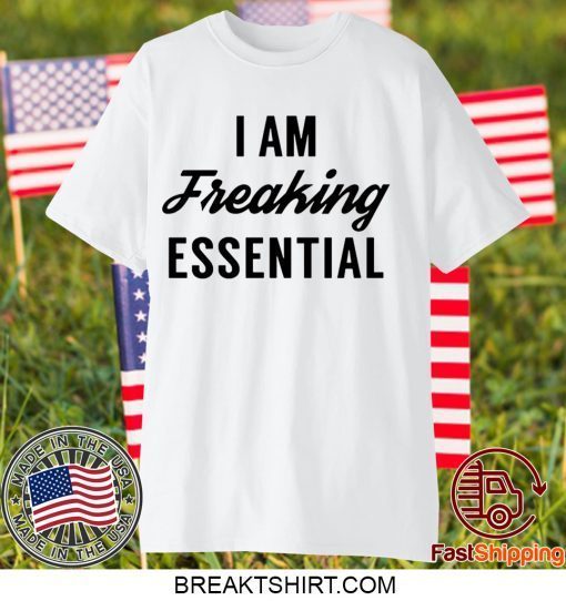 I am freaking essential Official T-Shirt