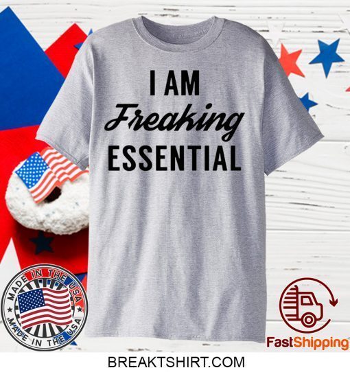 I am freaking essential Official T-Shirt