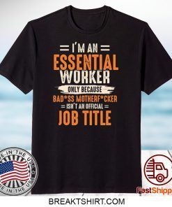 I'm an Essential Worker Only Because Badass Mother Fucker Gift T-Shirt