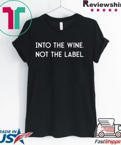 Into the Wine Not the Label Limited T-Shirt