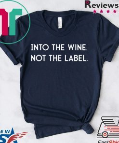 Into the Wine Not the Label Limited T-Shirt