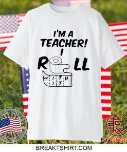 I’m A Teacher Roll With It original T-Shirt