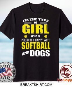 I’m The Type Of Girl Who Is Perfectly Happy With Softball And Dogs Official T-Shirt