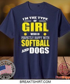 I’m The Type Of Girl Who Is Perfectly Happy With Softball And Dogs Official T-Shirt