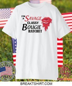 I’m savage classy bougie ratchet Gift TShirts