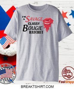 I’m savage classy bougie ratchet Gift TShirts