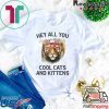 Joe Exotic Tiger Hey all you cool cats and kittens Gift T-Shirt