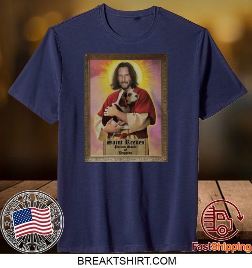 Keanu Reeves Saint Reeves Patron Saint Of Puppies Gift T-Shirts