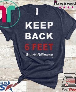 Keep Back 6 Feet Social Distancing Shirt – Keep Back 6 Feet Gift T-Shirt