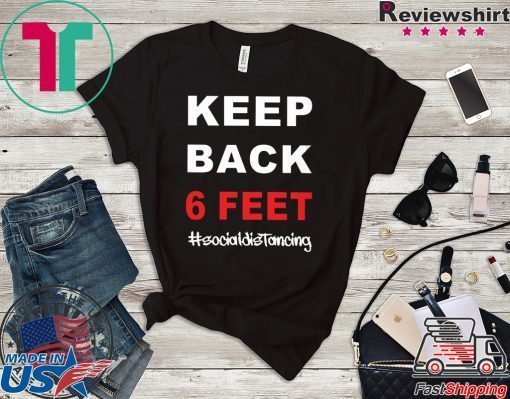 Keep Back 6 Feet Social Distancing T-Shirt – Keep Back 6 Feet Limited T-Shirt