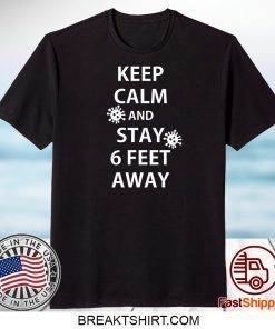 Keep Calm and Stay 6 Feet Away Gift T-Shirts