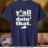 Kentucky Y’all can’t be doin that Gift T-Shirts