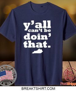 Kentucky Y’all can’t be doin that Gift T-Shirts
