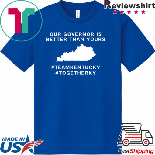 Kentucky our governor is better than yours Gift T-Shirt