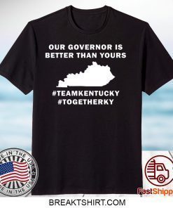 Kentucky our governor is better than yours Gift T-Shirts