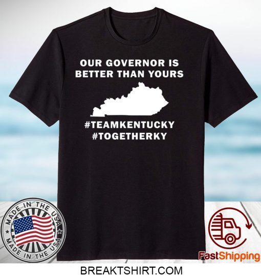 Kentucky our governor is better than yours Gift T-Shirts