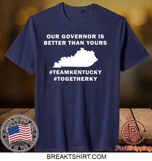 Kentucky our governor is better than yours Gift T-Shirts