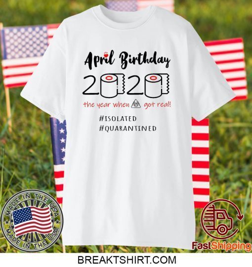 Ladies April Birthday 2020 Funny Isolation quarantine Gift T-Shirt