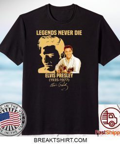 Legends Never Die Elvis Presley 1935-1977 Gift T-Shirts