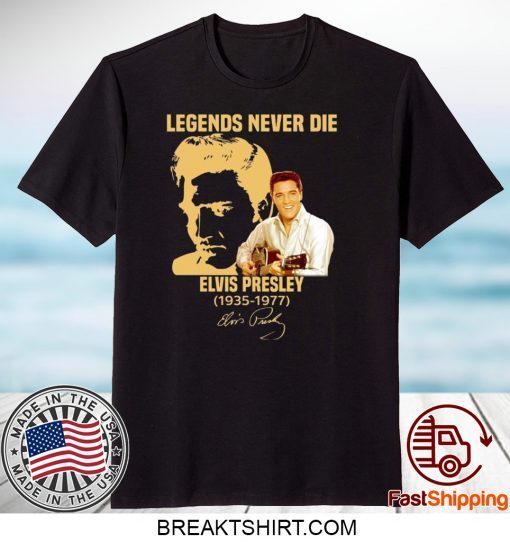 Legends Never Die Elvis Presley 1935-1977 Gift T-Shirts